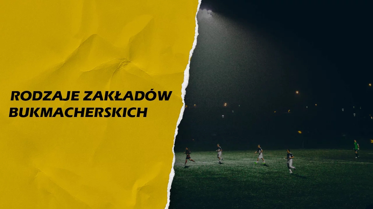 Jakie są rodzaje zakładów bukmacherskich?