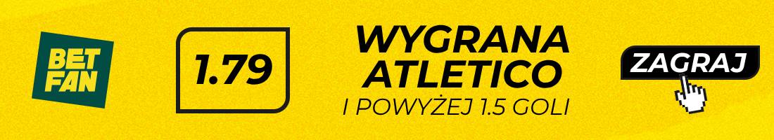 Atletico Getafe typy bukmacherskie (wygrana Atletico i powyżej 1.5 goli)