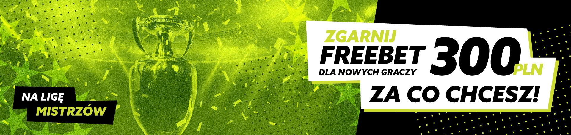 freebet 300 zł na co chcesz liga mistrzów baner