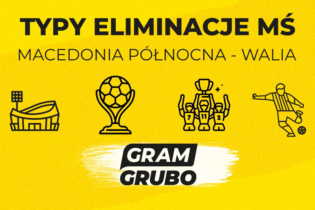 Macedonia Północna - Walia typy bukmacherskie