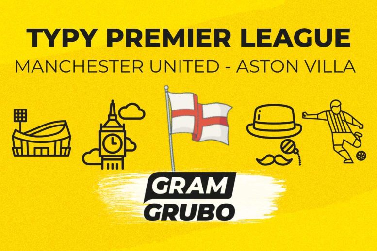 Manchester United - Aston Villa. Typy bukmacherskie i analiza 25.05 | Premier League
