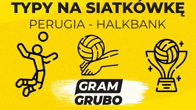 Typy siatkówka Final Four: Perugia - Halkbank 16.05
