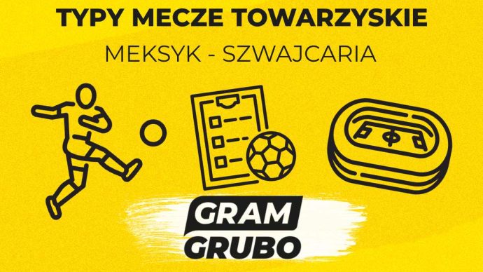 Meksyk - Szwajcaria. Typy bukmacherskie i analiza 07.06 | Mecz Towarzyski