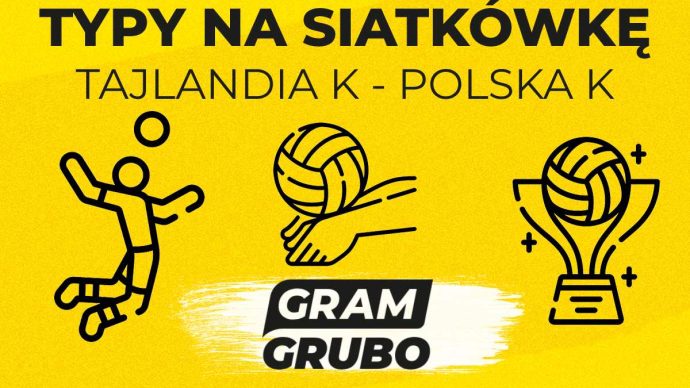 Typy siatkówka: Tajlandia - Polska. 04.06 | Liga Narodów Kobiet