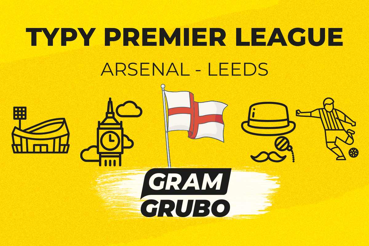 Arsenal - Leeds. Typy bukmacherskie i analiza 23.08 | Premier League