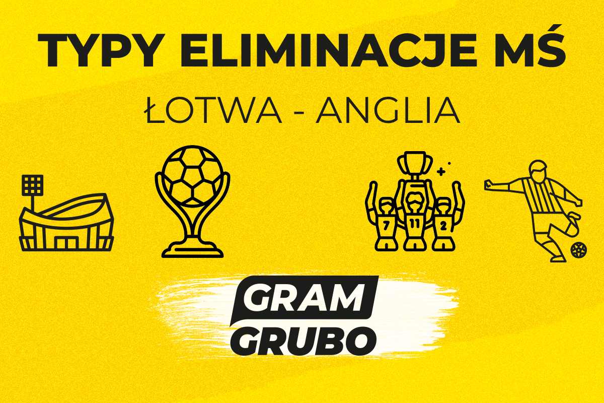 Łotwa - Anglia. Typy bukmacherskie i analiza 14.10 | Eliminacje MŚ