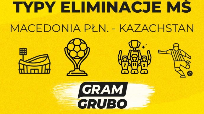 Typy Eliminacje MŚ Macedonia Północna - Kazachstan 13.10.