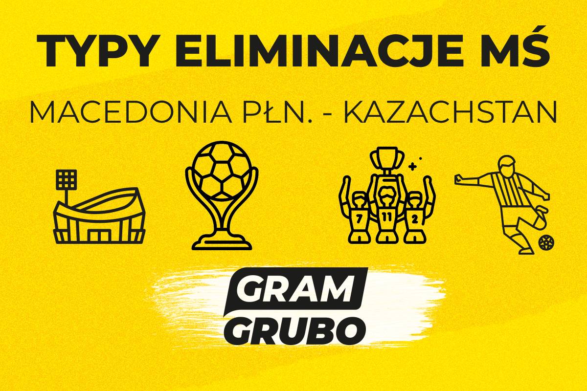 Typy Eliminacje MŚ Macedonia Północna - Kazachstan 13.10.