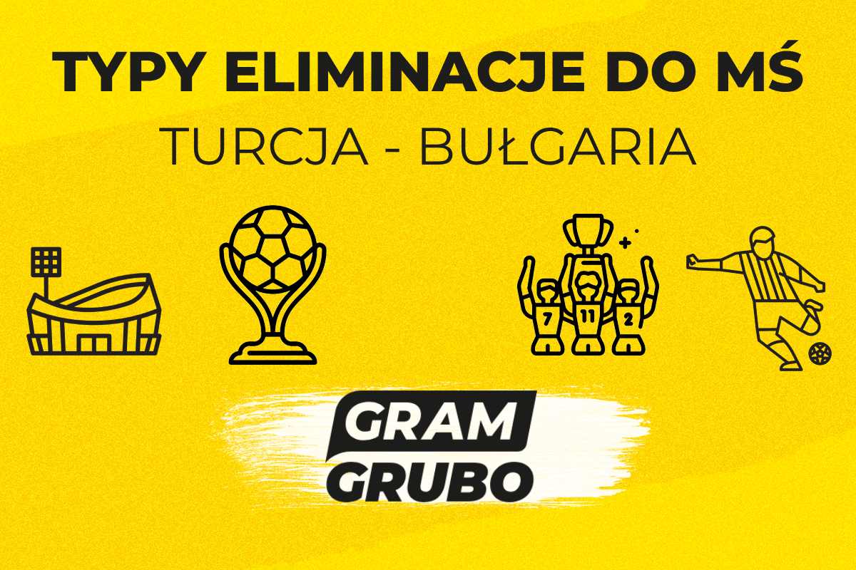 Turcja - Bułgaria. Typy bukmacherskie i analiza 15.11 | Eliminacje MŚ