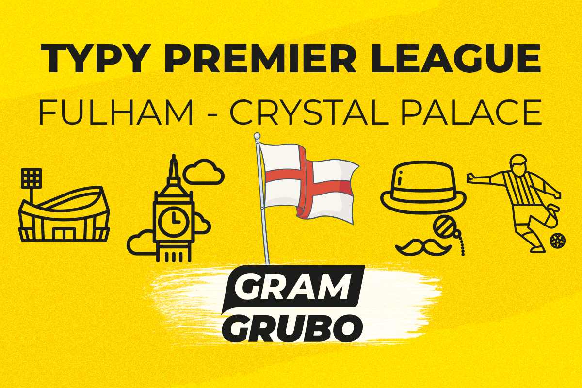 Fulham - Crystal Palace. Typy bukmacherskie i analiza 07.12 | Premier League