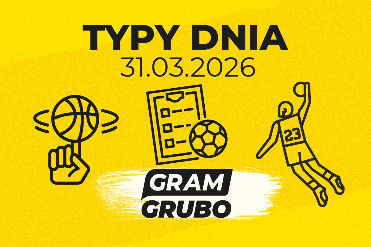 typy gram grubo 31.03